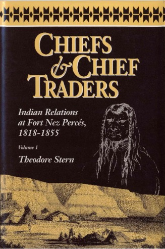 Chiefs & chief traders : Indian relations at Fort Nez Perces, 1818-1855 thumbnail