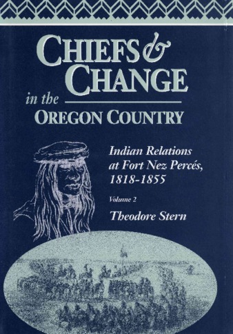 Chiefs & change in the Oregon Country : Indian relations at Fort Nez Percés, 1818-1855 : volume II thumbnail
