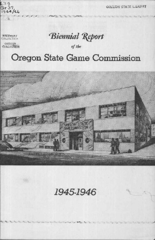 Biennial report of the Game Commission of the State of Oregon to the Governor and the Forty-Fourth Legislative Assembly : 1945-1946 la vignette